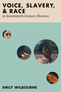 Voice, Slavery, and Race in Seventeenth-Century Florence