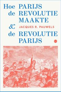 Hoe Parijs de revolutie maakte en de revolutie Parijs