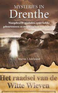 Mysteries in Nederland : Drenthe door Martijn J. Adelmund