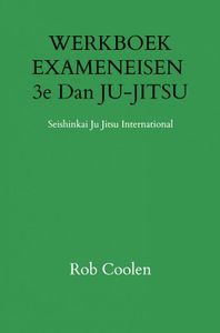 WERKBOEK EXAMENEISEN 3e Dan JU-JITSU door Rob Coolen