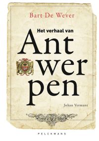 Het verhaal van Antwerpen door Bart De Wever & Johan Vermant