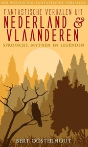 Fantastische verhalen uit Nederland en Vlaanderen; sprookjes, mythen en legenden