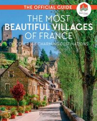 The Most Beautiful Villages of France (40th Anniversary Edition)
