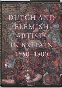 Leids kunsthistorisch jaarboek: Dutch and Flemish artists in Britain 1550-1750