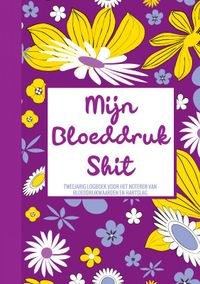 Mijn Bloeddruk Shit - Tweejarig Logboek voor het Noteren van Bloeddruk Waarden en Hartslag door Boeken & Meer