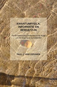 Kwantumfysica, informatie en bewustzijn door Paul J. van Leeuwen