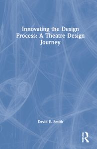 Innovating the Design Process: A Theatre Design Journey
