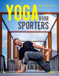 Yoga voor sporters door ALEXANDER DE WAELE & VAN GANSEN GREGORY