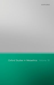 Oxford Studies in Metaethics Volume 18