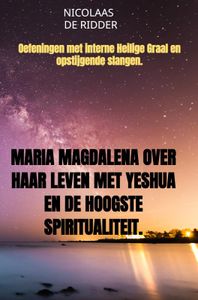 Maria Magdalena over haar leven met Yeshua en de hoogste spiritualiteit.