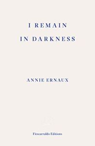 I Remain in Darkness – WINNER OF THE 2022 NOBEL PRIZE IN LITERATURE