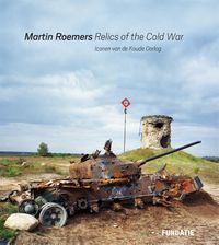 Martin Roemers - Relics of the Cold War door Nadine Barth & H.J.A. Hofland & Martin Roemers