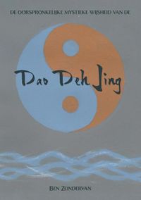 De oorspronkelijke mystieke wijsheid van de Dao Deh Jing