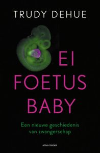 Ei, foetus, baby door Trudy Dehue