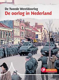 De Tweede Wereldoorlog: De oorlog in Nederland