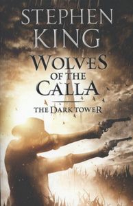 KING, STEPHEN*DARK TOWER V : WOLVES OF THE CALLA