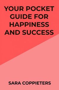 Your pocket guide for happiness and success door Sara Coppieters
