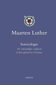 de christelijke vrijheid in het geloof in Christus: Maarten Luther, Soteriologie (Band II)