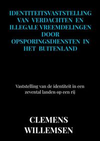 Identiteitsvaststelling van verdachten en illegale vreemdelingen door opsporingsdiensten in het buitenland door Clemens Willemsen