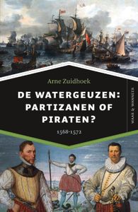 Waar & Wanneer: De watergeuzen: partizanen of piraten?