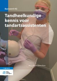 Tandheelkundige kennis voor tandartsassistenten  Basiswerk AG
