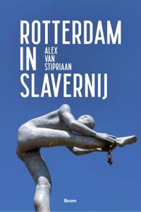 Rotterdam in slavernij door Alex van Stipriaan