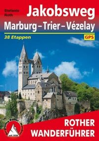 Rother Wanderführer Jakobsweg Marburg - Trier - Vézelay