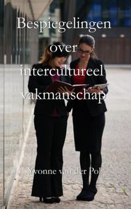 Bespiegelingen over intercultureel vakmanschap door Yvonne van der Pol