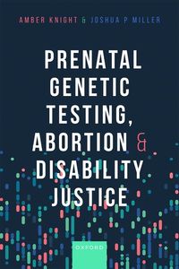 Prenatal Genetic Testing, Abortion, and Disability Rights