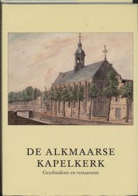 Alkmaarse Historische Reeks: De Kapelkerk te Alkmaar