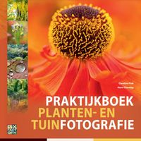Praktijkboeken natuurfotografie: Praktijkboek planten- en tuinfotografie