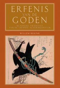Erfenis van de goden: klassieke tradities van de Japanse schermkunsten door Willem Bekink