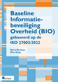 Baseline Informatiebeveiliging Overheid (BIO) gebaseerd op de ISO 27002:2022 door Barry Derksen & Nico Kaag