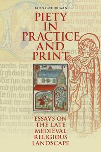 Studies in Dutch Religious History: Piety in Practice and Print. Essays on the Late Medieval Religious Landscape
