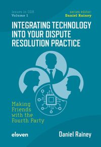 Issues in ODR: Integrating Technology into Your Dispute Resolution Practice