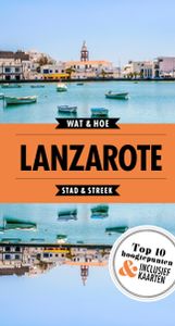 Wat & Hoe Reisgids: Lanzarote