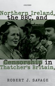 Northern Ireland, the BBC, and Censorship in Thatcher's Britain, 1979-1990