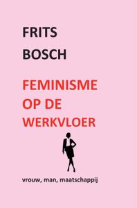 Feminisme op de werkvloer door Frits Bosch