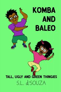 Komba and Baleo: Tall, Ugly and Green Thingies door S. L. D'Souza