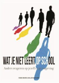 Wat je niet leert op school door Willem van Kleeff & Frank Kruijne & Eric van der Griend