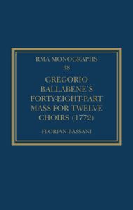 Gregorio Ballabenes Forty-eight-part Mass for Twelve Choirs (1772)