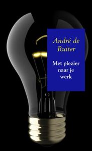 Met plezier naar je werk door André De Ruiter