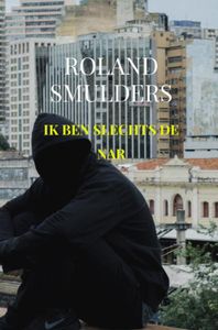 Ik ben slechts de nar door Roland Smulders