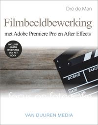 Filmbeeldbewerking in Adobe Premiere Pro en After Effects door Dré de Man