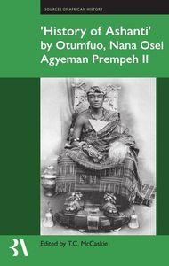History of Ashanti by Otumfuo, Nana Osei Agyeman, Prempeh II