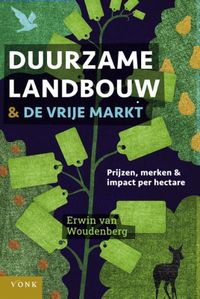 Duurzame landbouw en de vrije markt door Erwin van Woudenberg