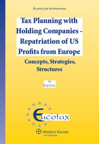 Tax Planning with Holding Companies  Repatriation of US Profits from Europe: Concepts, Strategies, Structures
