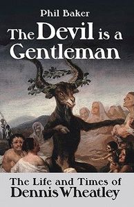 Devil Is a Gentleman: the Life and Times of Dennis Wheatley