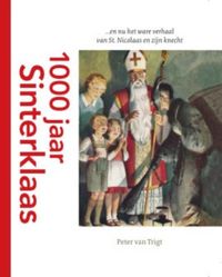 1000 jaar Sinterklaas... en nu het ware verhaal van St. Nicolaas en zijn knecht