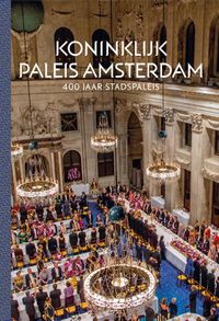 Koninklijk Paleis Amsterdam - 400 Jaar stadspaleis